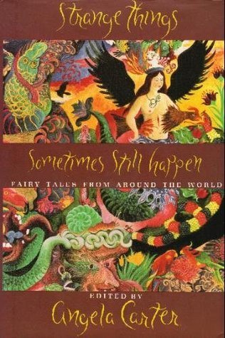Strange Things Sometimes Still Happen: Fairy Tales from Around the World