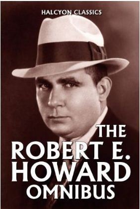 The Robert E. Howard Omnibus
