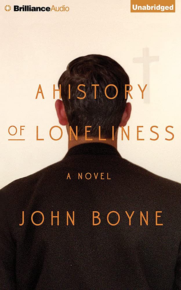 A History of Loneliness: From the Bestselling Author of the Heart’s Invisible Furies
