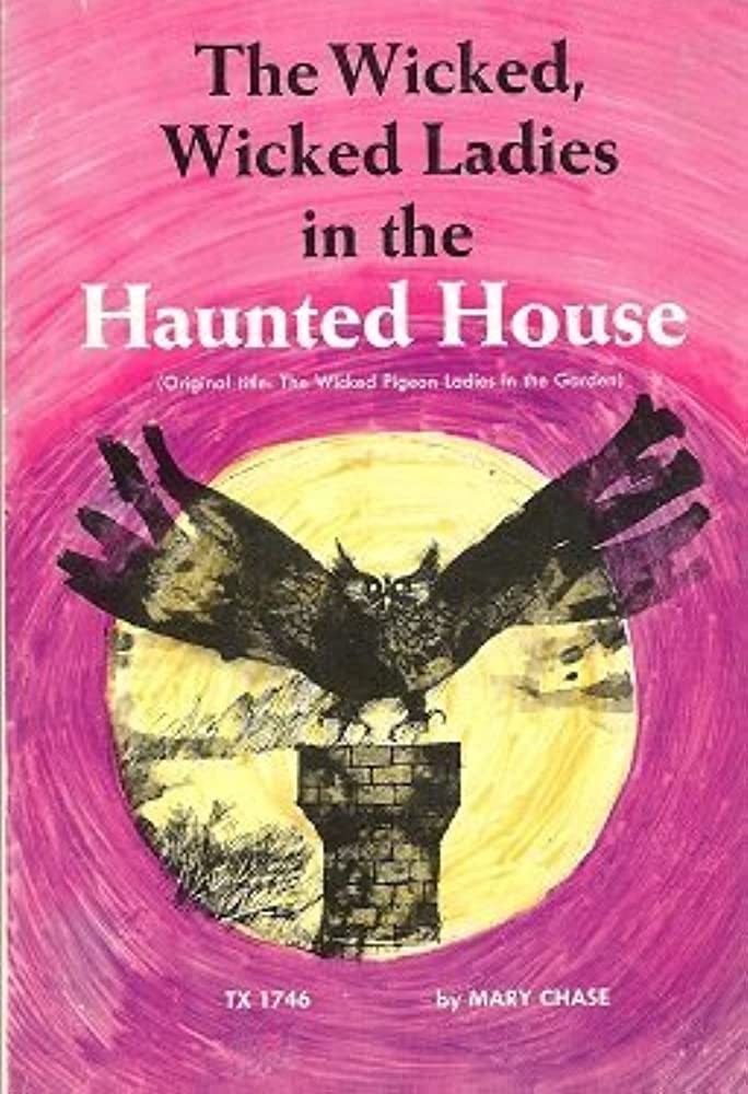 The Wicked, Wicked Ladies in the Haunted House