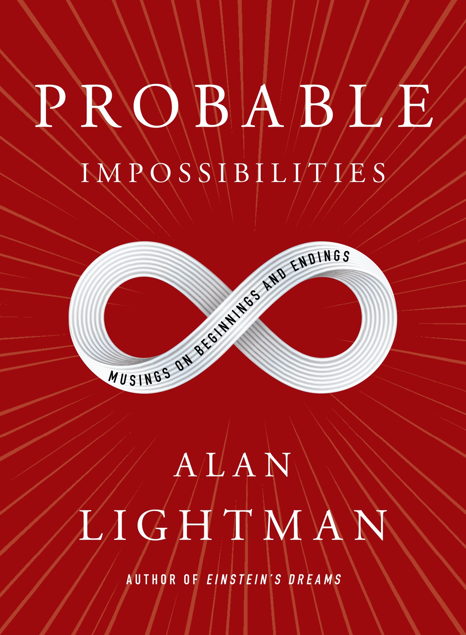Probable Impossibilities: Musings on Beginnings and Endings