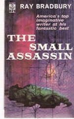 The Small Assassin: Chilling Tales of the Macabre and the Fantastic by America's Top Imaginative Writer