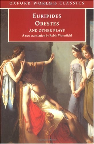 Orestes and Other Plays: The Children of Heracles; Andromache; The Suppliant Women; The Phoenician Women; Orestes; Iphigenia in Aulis