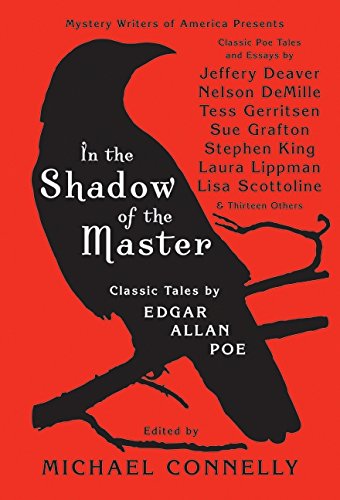 In the Shadow of the Master: Classic Tales by Edgar Allan Poe and Essays by Jeffery Deaver, Nelson DeMille, Tess Gerritsen, Sue Grafton, Stephen King, ... Lippman, Lisa Scottoline, and Thirteen Others