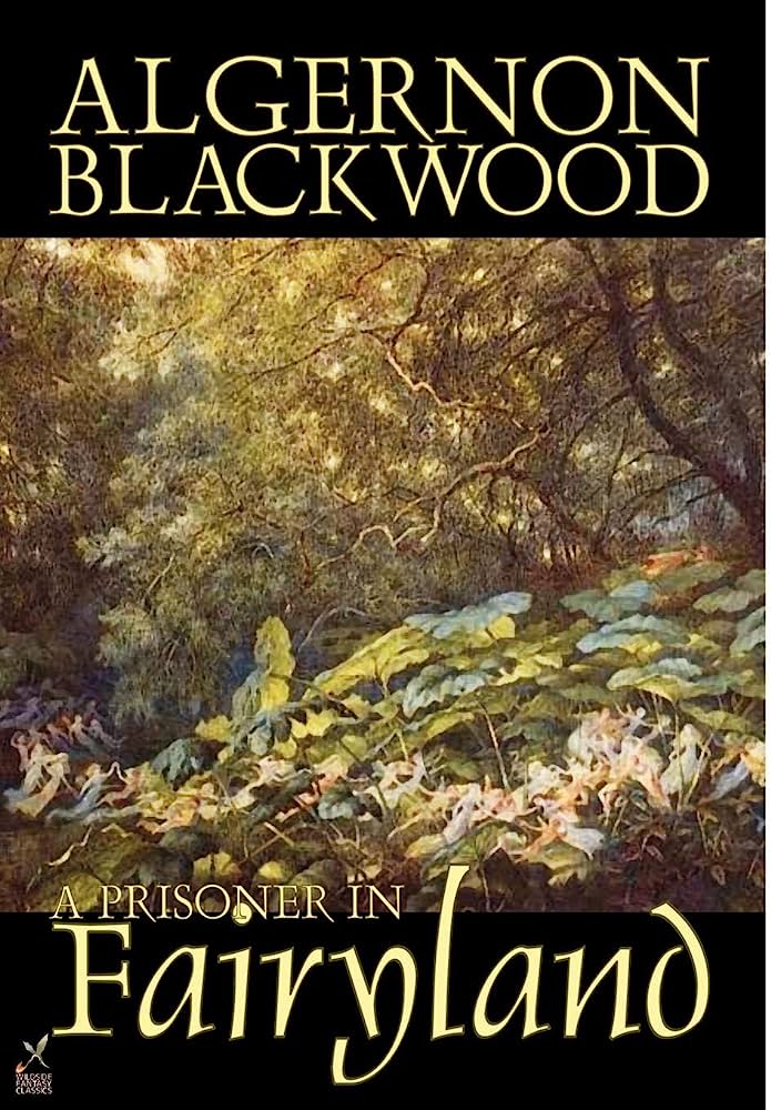 A Prisoner In Fairyland By Algernon Blackwood