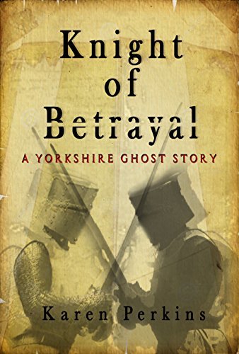 Knight of Betrayal: A Yorkshire Ghost Story Novel