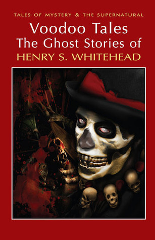 Voodoo Tales: The Ghost Stories of Henry S. Whitehead. by Henry S. Whitehead