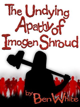 The Undying Apathy of Imogen Shroud