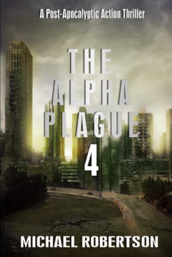The Alpha Plague 4: A Post-Apocalyptic Action Thriller