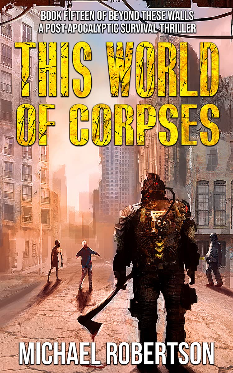 This World of Corpses: A Post-Apocalyptic Survival Thriller