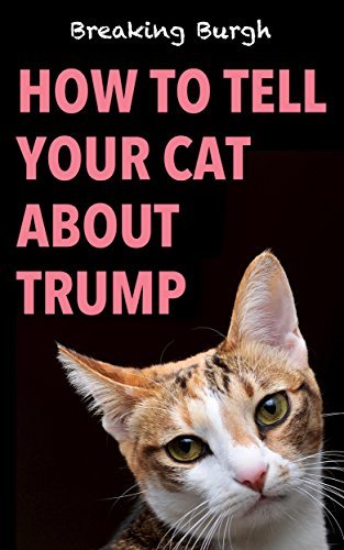How To Tell Your Cat About Trump