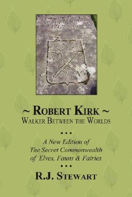 Robert Kirk: Walker Between the Worlds