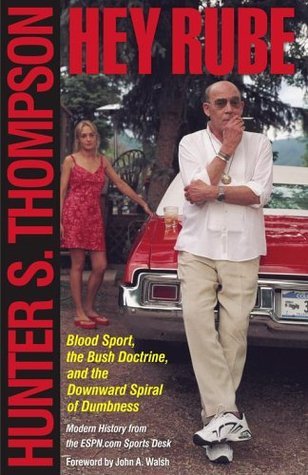Hey Rube: Blood Sport, the Bush Doctrine & the Downward Spiral of Dumbness: Modern History from the Sports Desk