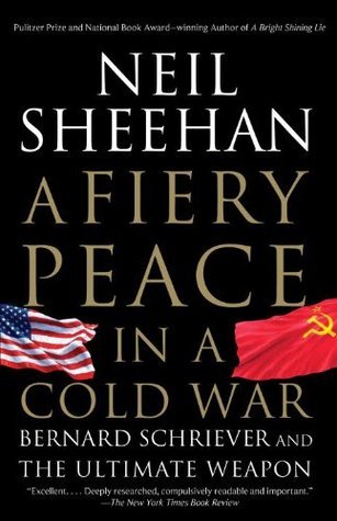 A Fiery Peace in a Cold War: Bernard Schriever and the Ultimate Weapon
