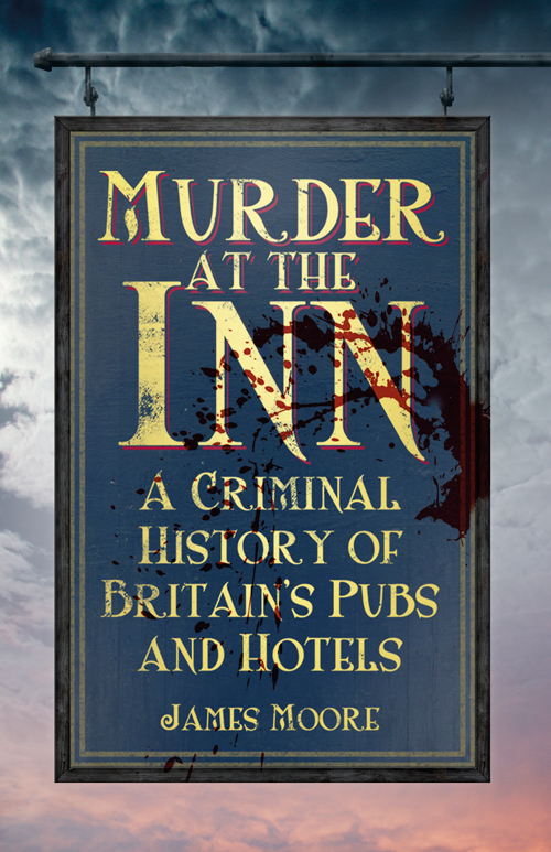 Murder at the Inn: A Criminal History of Britain's Pubs and Hotels