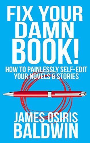Fix Your Damn Book!: A Self-Editing Guide for Authors: How to Painlessly Self-Edit Your Novels & Stories