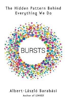Bursts: The Hidden Patterns Behind Everything We Do, from Your E-mail to Bloody Crusades