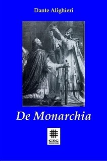 La Monarchia Di Dante Alighieri