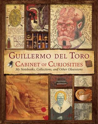 Guillermo del Toro's Cabinet of Curiosities: My Notebooks, Collections, and Other Obsessions