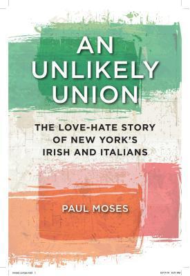 An Unlikely Union: The Love-Hate Story of New York's Irish and Italians