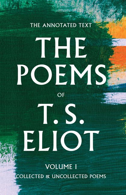 The Poems of T. S. Eliot: Collected and Uncollected Poems