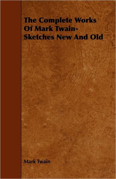 The Complete Works of Mark Twain- Sketches New and Old