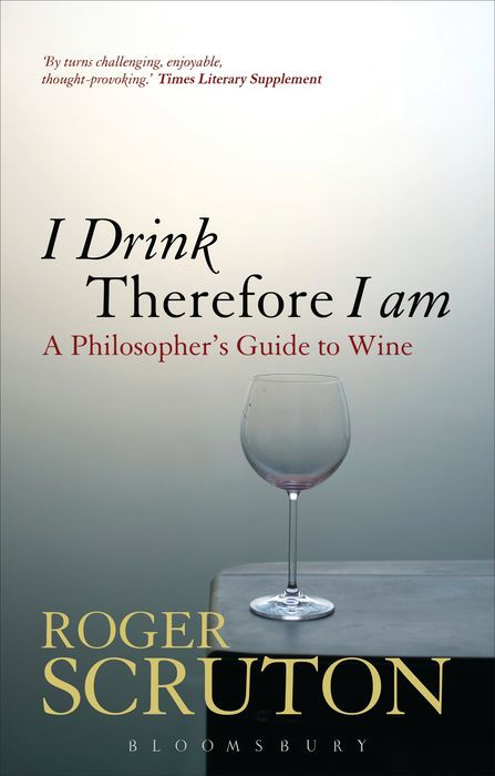 I Drink Therefore I Am: A Philosopher's Guide to Wine