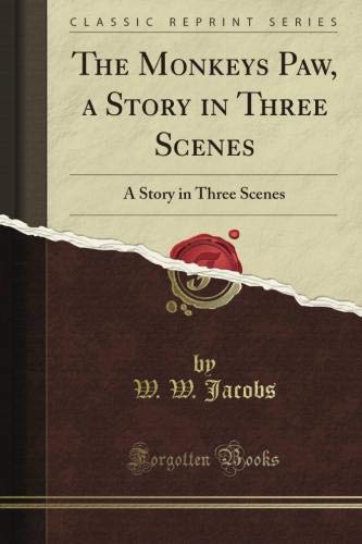 The Monkey's Paw, a Story in Three Scenes: A Story in Three Scenes