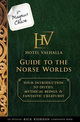 For Magnus Chase: Hotel Valhalla Guide to the Norse Worlds: Your Introduction to Deities, Mythical Beings, & Fantastic Creatures