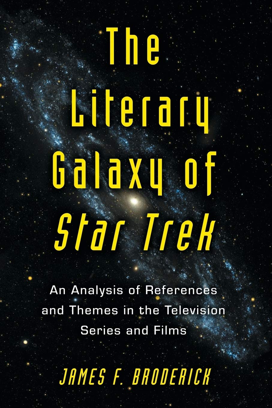 The Literary Galaxy of Star Trek: An Analysis of References And Themes in the Television Series by James F. Broderick