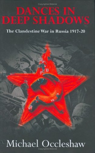 Dances in Deep Shadows: The Clandestine War in Russia, 1917-1920