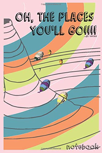 Best Notebook: Oh The Places You'll Go! Dr. Seuss..: Best life Journey Custom Pages Notebook Journal For Man, Women and kids