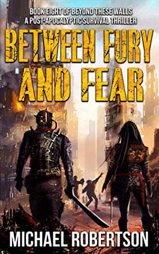 Between Fury and Fear: Book eight of Beyond These Walls - A Post-Apocalyptic Survival Thriller