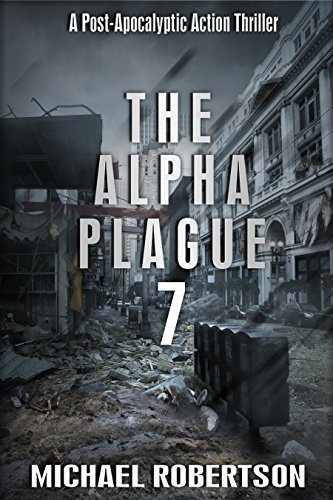 The Alpha Plague 7: A Post-Apocalyptic Action Thriller