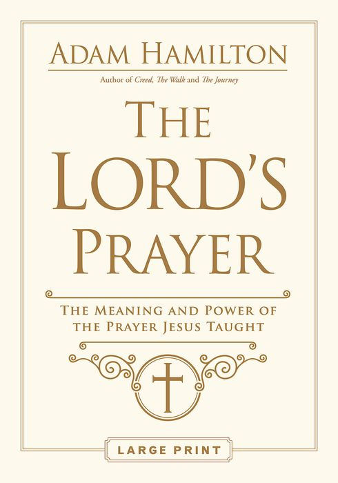 The Lord's Prayer: The Meaning and Power of the Prayer Jesus Taught