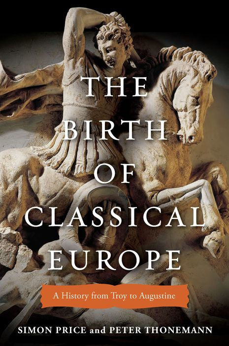 The Birth of Classical Europe: A History From Troy to Augustine