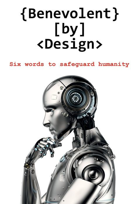 Benevolent by Design: Six Words to Safeguard Humanity