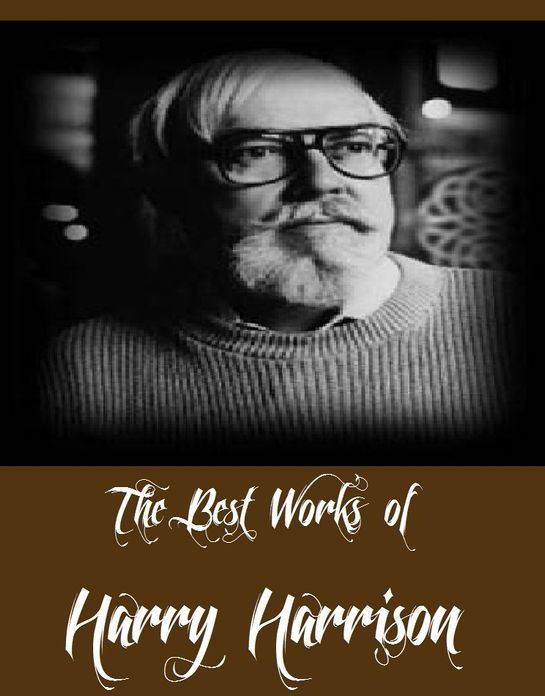 The Best Works of Harry Harrison (11 Best Science Fictions of Harry Harrison Including Deathworld, Planet of the Damned, the Ethical Engineer, the Misplaced Battleship, Navy Day, Arm of the Law, Toy Shop, the K-Factor and More)