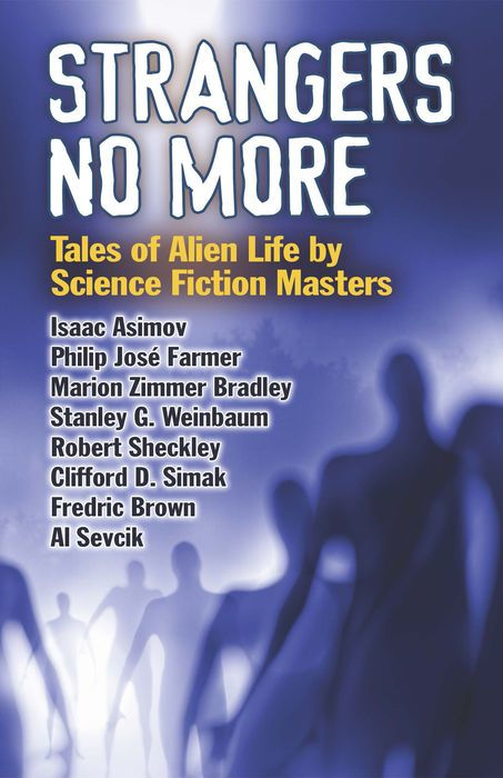 Strangers No More: Tales of Alien Life by Science Fiction Masters Isaac Asimov, Philip José Farmer, Marion Zimmer Bradley and More!