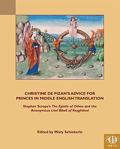 Christine De Pizan's Advice for Princes in Middle English Translation: Stephen Scrope's the Epistle of Othea and the Anonymous Lytle Bibell of Knyghthod
