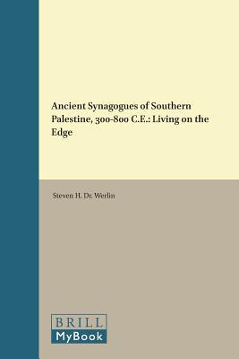 Ancient Synagogues of Southern Palestine, 300-800 CE: Living on the Edge