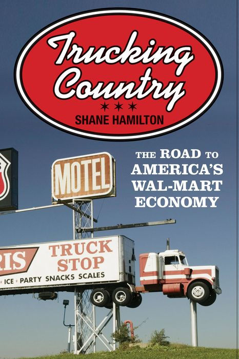 Trucking Country: The Road to America's Wal-Mart Economy