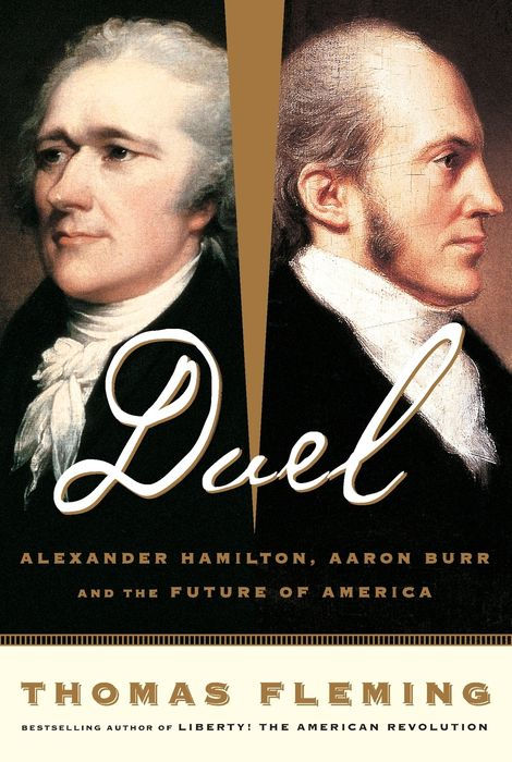 Duel: Alexander Hamilton, Aaron Burr, and the Future of America