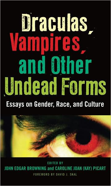 Draculas, Vampires, and Other Undead Forms: Essays on Gender, Race and Culture