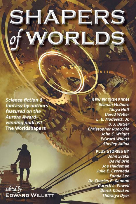 Shapers of Worlds: Science Fiction & Fantasy by Authors Featured on the Aurora Award-Winning Podcast the Worldshapers