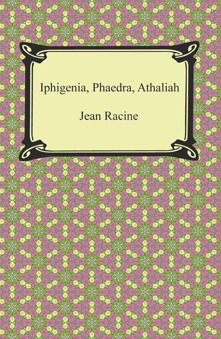 Iphigenia, Phaedra, Athaliah