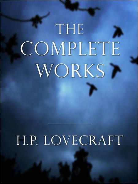 H.P. LOVECRAFT [Inspiration for Stephen King] COMPLETE MAJOR WORKS All the Major Masterpieces of H.P. Lovecraft Classics of Horror Over 10,000 Pages Including "The Call of Cthulhu", the Shadow Over Innsmouth, at the Mountains of Madness and More! [Nook]