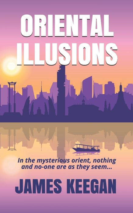 ORIENTAL ILLUSIONS: A Crime Thriller Set in Thailand...When Multiple Backpackers Vanish Without a Trace, Dan Porter's Their Only Hope of Being Found Alive.