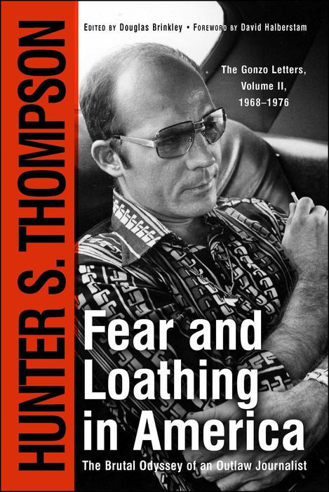 Fear & Loathing in America: The Brutal Odyssey of an Outlaw Journalist