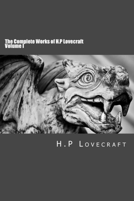 The Complete Works of H. P Lovecraft Volume I